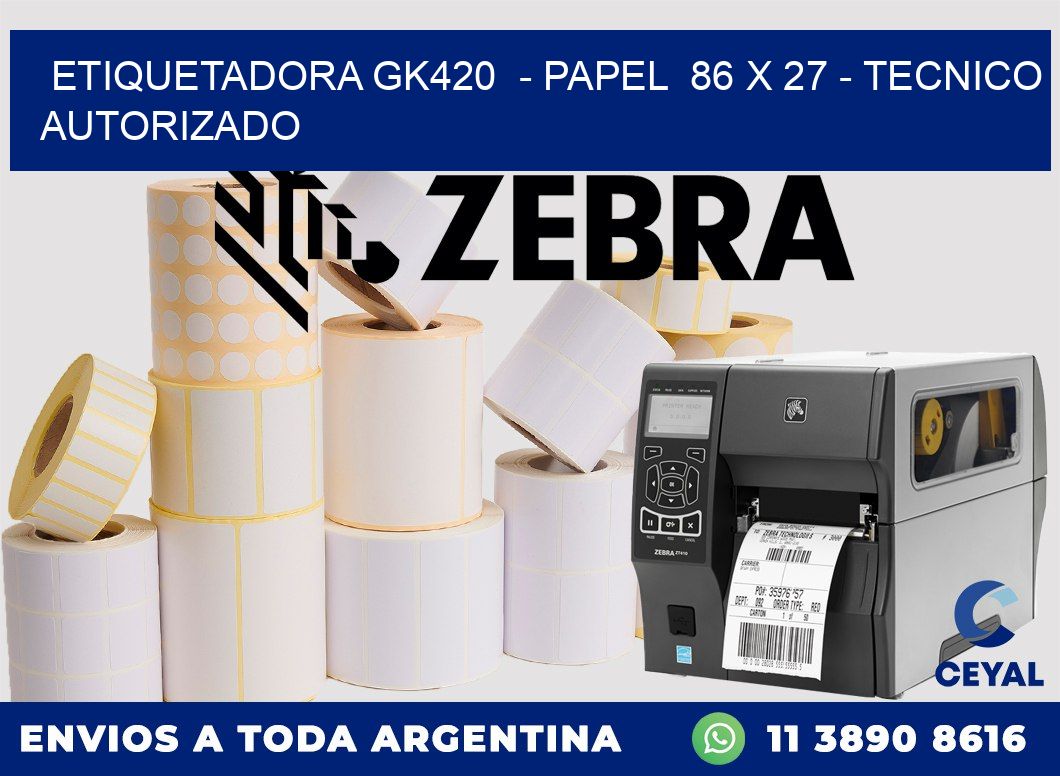 ETIQUETADORA GK420  - PAPEL  86 x 27 - TECNICO AUTORIZADO