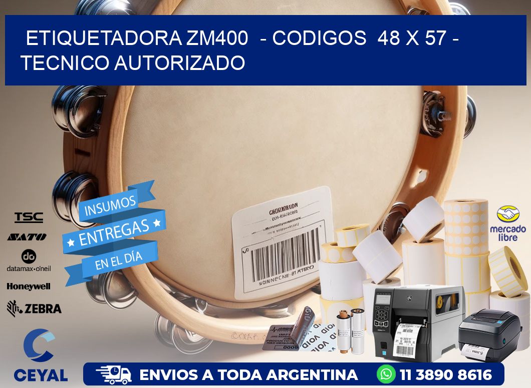 ETIQUETADORA ZM400  - CODIGOS  48 x 57 - TECNICO AUTORIZADO