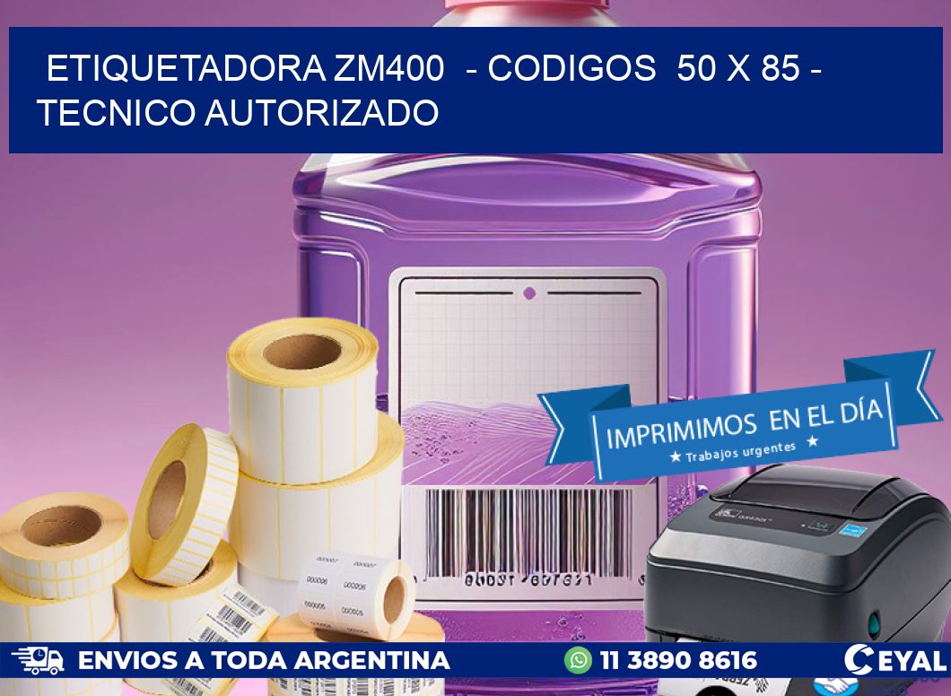 ETIQUETADORA ZM400  - CODIGOS  50 x 85 - TECNICO AUTORIZADO