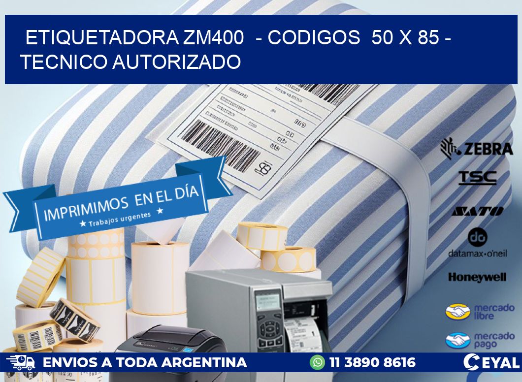 ETIQUETADORA ZM400  - CODIGOS  50 x 85 - TECNICO AUTORIZADO