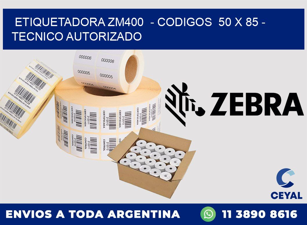 ETIQUETADORA ZM400  - CODIGOS  50 x 85 - TECNICO AUTORIZADO