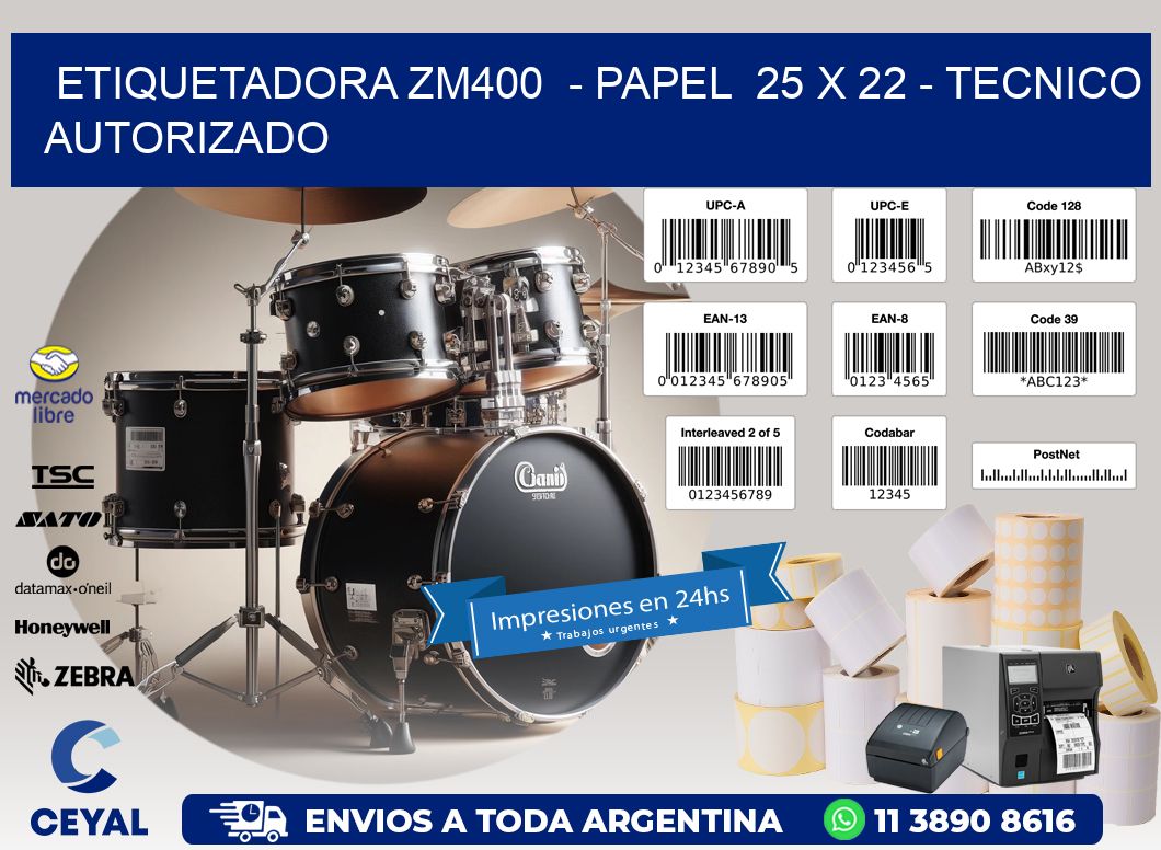 ETIQUETADORA ZM400  - PAPEL  25 x 22 - TECNICO AUTORIZADO