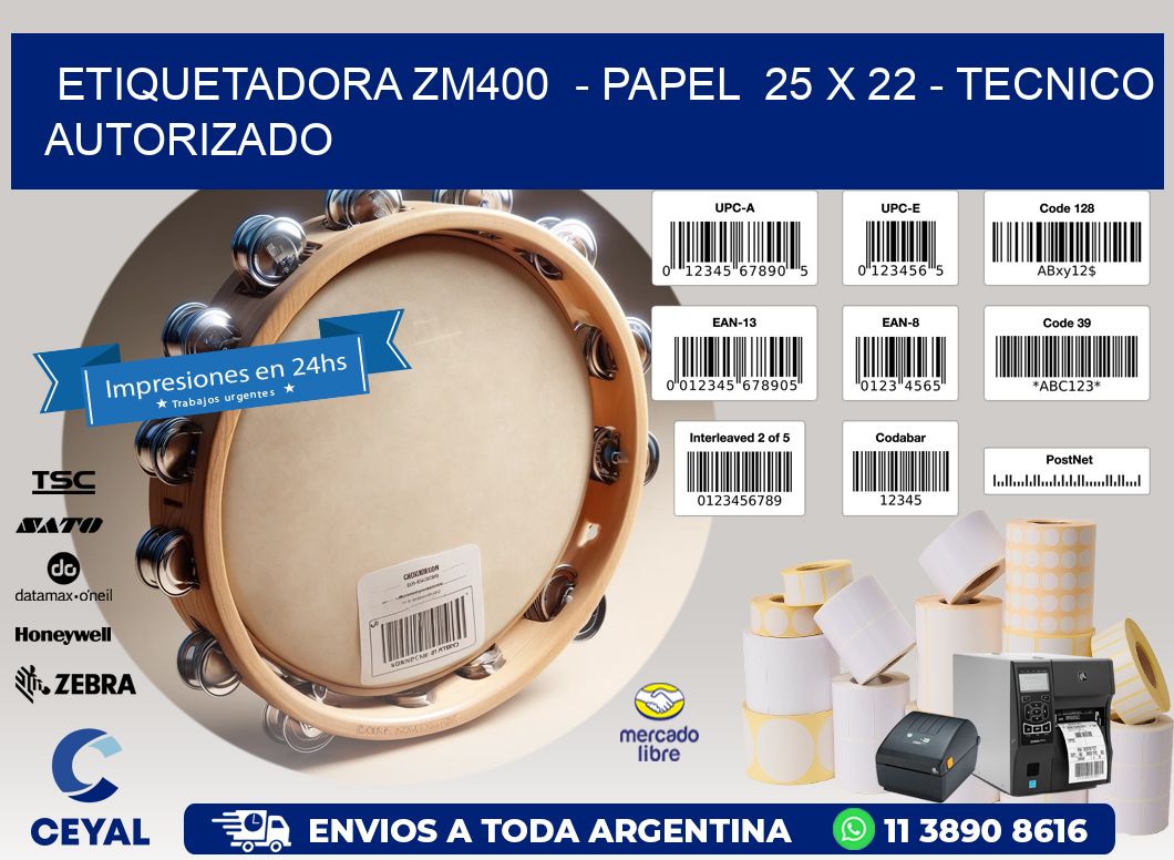 ETIQUETADORA ZM400  - PAPEL  25 x 22 - TECNICO AUTORIZADO