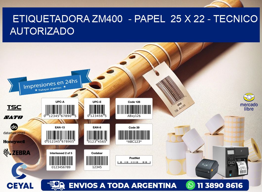 ETIQUETADORA ZM400  - PAPEL  25 x 22 - TECNICO AUTORIZADO