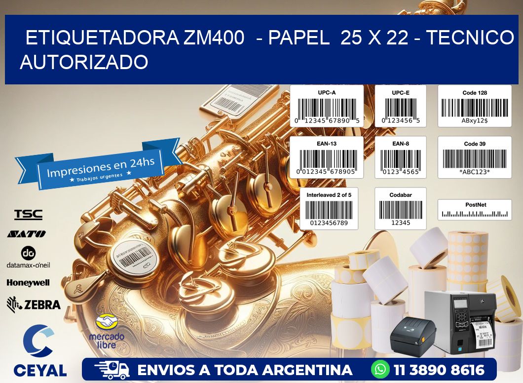 ETIQUETADORA ZM400  – PAPEL  25 x 22 – TECNICO AUTORIZADO