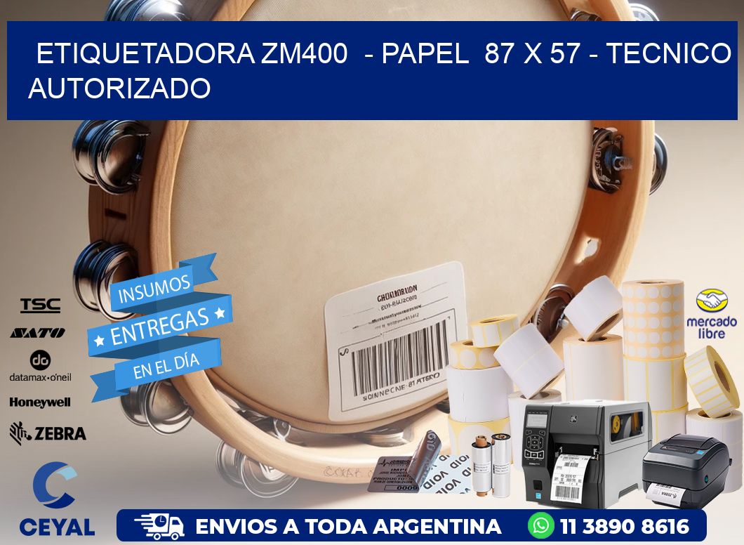 ETIQUETADORA ZM400  - PAPEL  87 x 57 - TECNICO AUTORIZADO