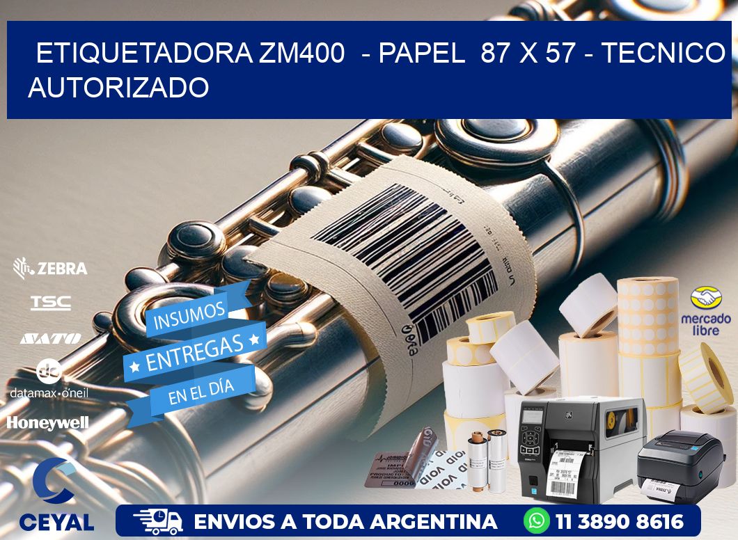 ETIQUETADORA ZM400  - PAPEL  87 x 57 - TECNICO AUTORIZADO