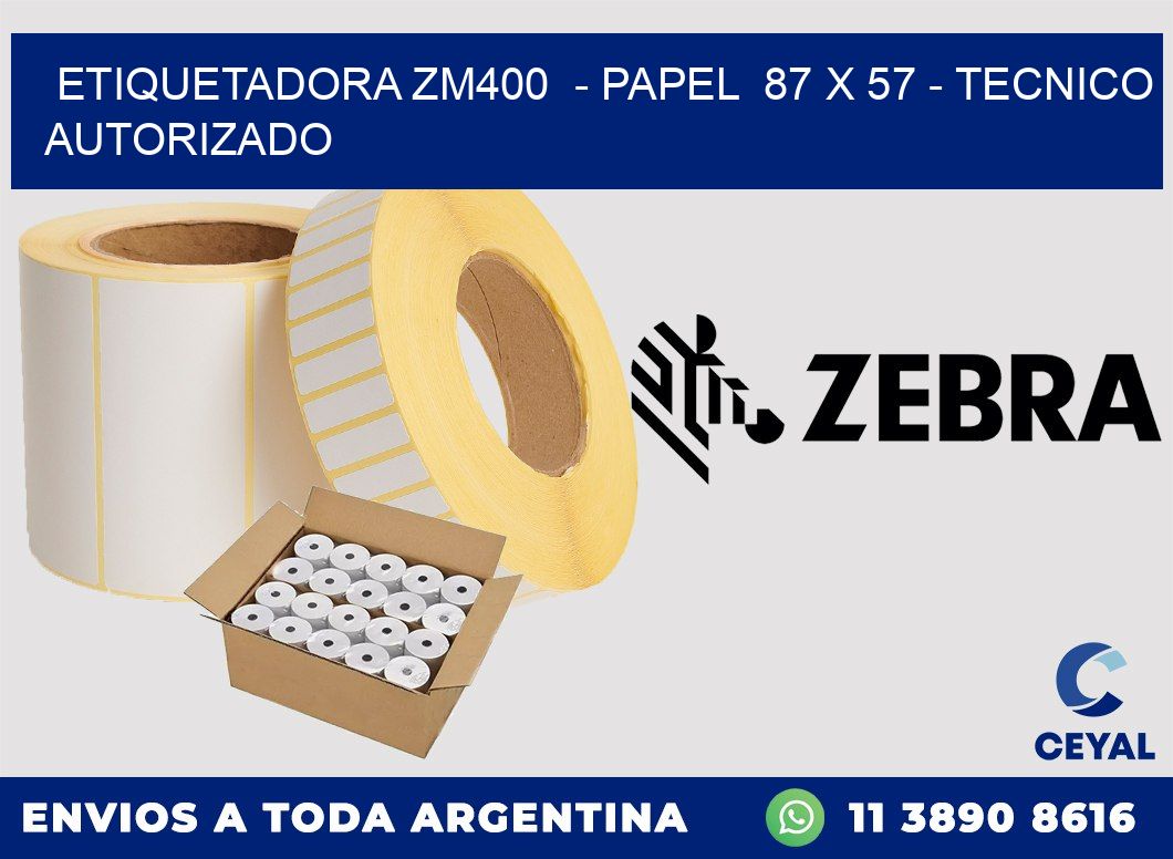 ETIQUETADORA ZM400  - PAPEL  87 x 57 - TECNICO AUTORIZADO