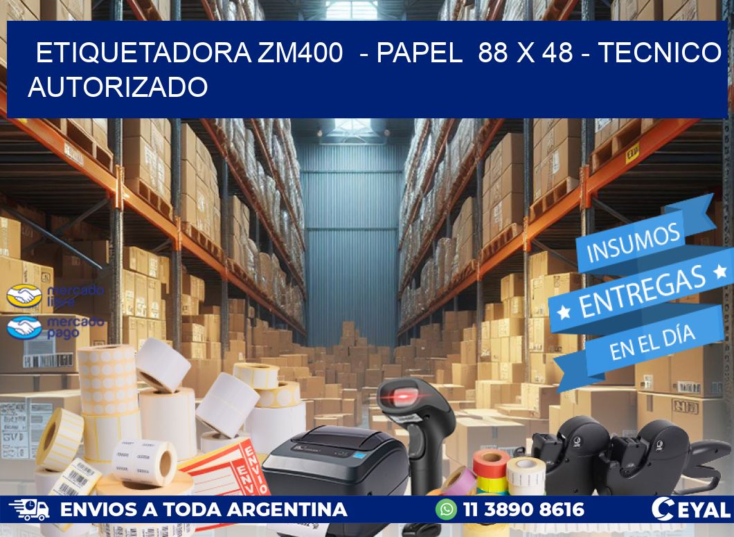 ETIQUETADORA ZM400  - PAPEL  88 x 48 - TECNICO AUTORIZADO