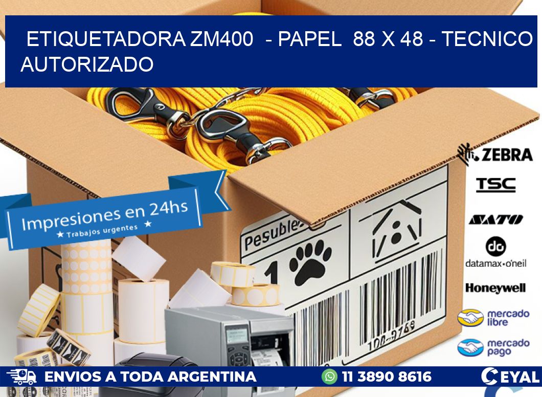 ETIQUETADORA ZM400  - PAPEL  88 x 48 - TECNICO AUTORIZADO