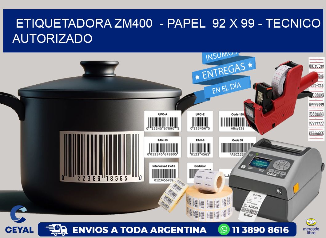 ETIQUETADORA ZM400  - PAPEL  92 x 99 - TECNICO AUTORIZADO