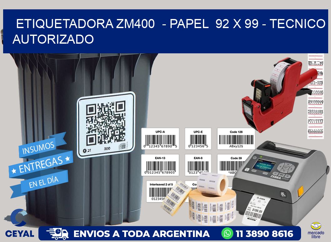 ETIQUETADORA ZM400  – PAPEL  92 x 99 – TECNICO AUTORIZADO