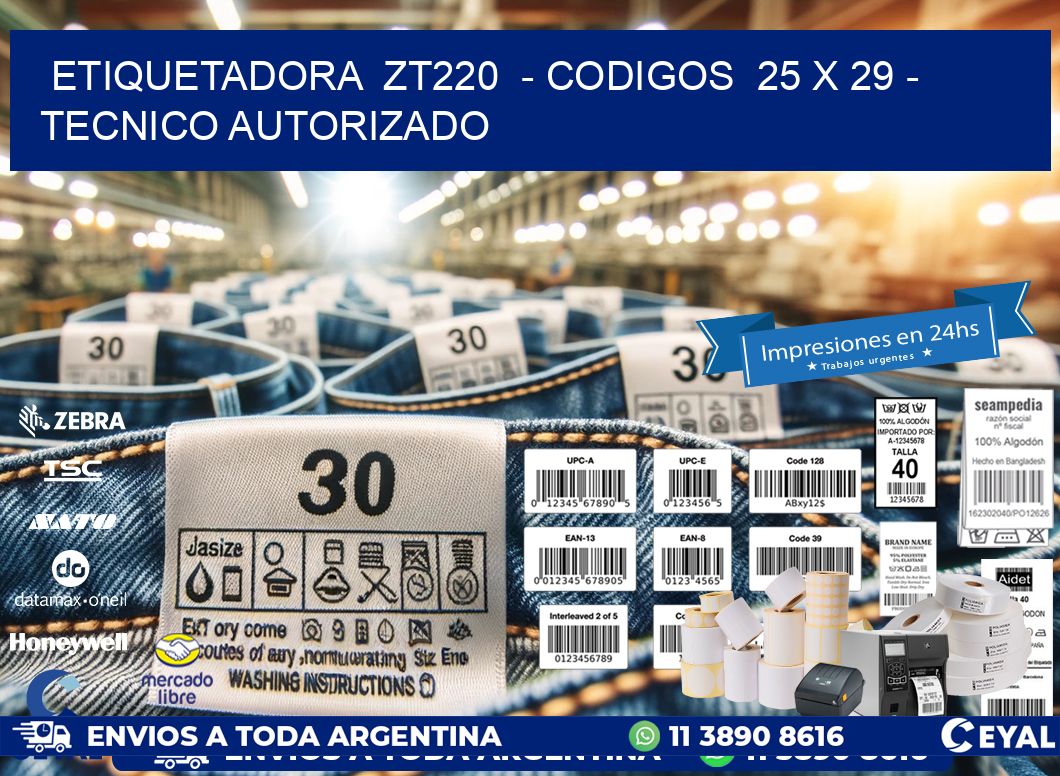 ETIQUETADORA  ZT220  - CODIGOS  25 x 29 - TECNICO AUTORIZADO