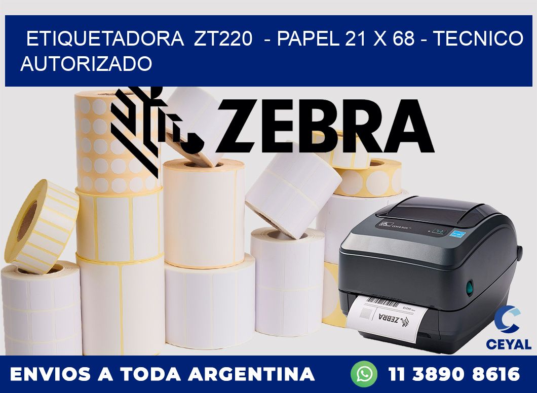 ETIQUETADORA  ZT220  - PAPEL 21 x 68 - TECNICO AUTORIZADO