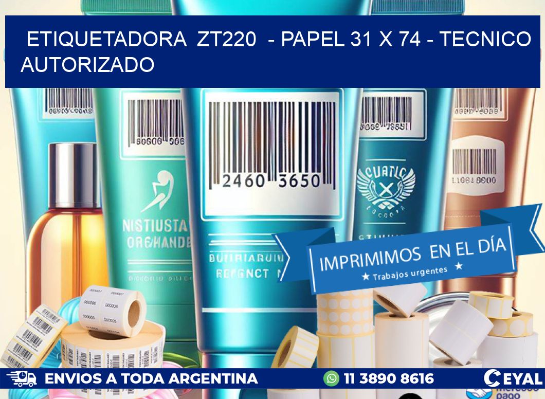 ETIQUETADORA  ZT220  - PAPEL 31 x 74 - TECNICO AUTORIZADO