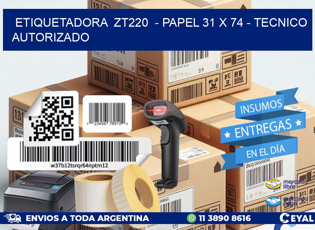 ETIQUETADORA  ZT220  - PAPEL 31 x 74 - TECNICO AUTORIZADO