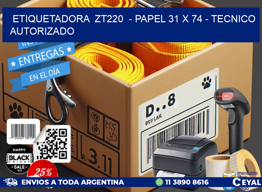 ETIQUETADORA  ZT220  - PAPEL 31 x 74 - TECNICO AUTORIZADO