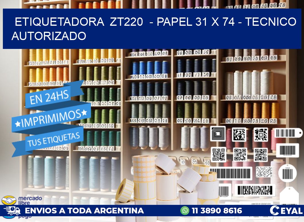 ETIQUETADORA  ZT220  - PAPEL 31 x 74 - TECNICO AUTORIZADO