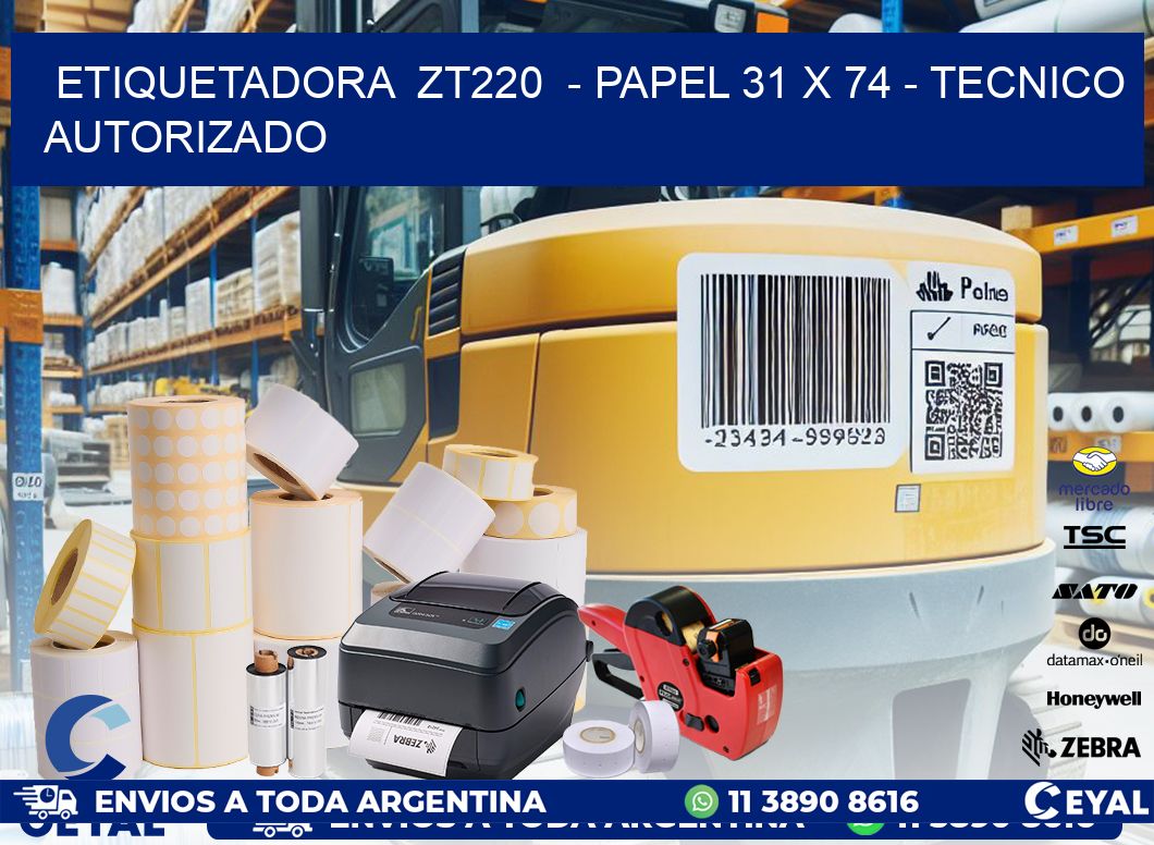 ETIQUETADORA  ZT220  - PAPEL 31 x 74 - TECNICO AUTORIZADO