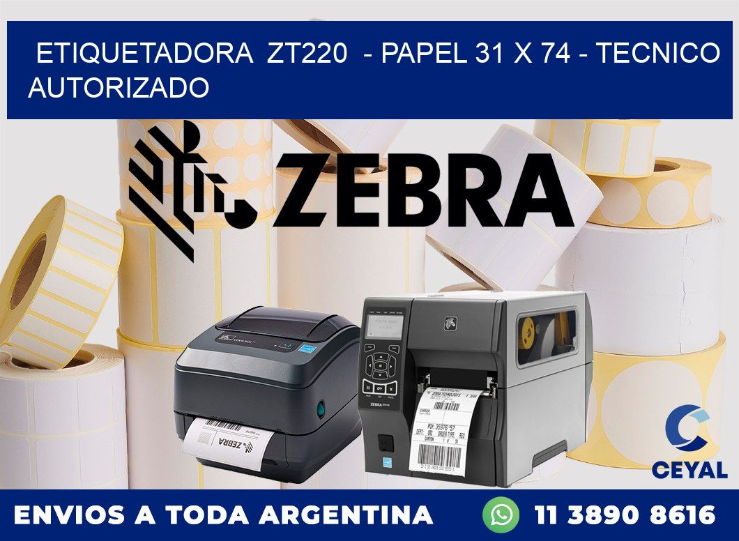 ETIQUETADORA  ZT220  - PAPEL 31 x 74 - TECNICO AUTORIZADO