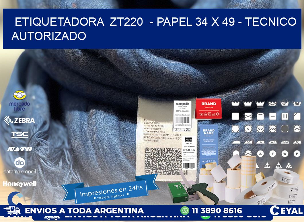 ETIQUETADORA  ZT220  - PAPEL 34 x 49 - TECNICO AUTORIZADO