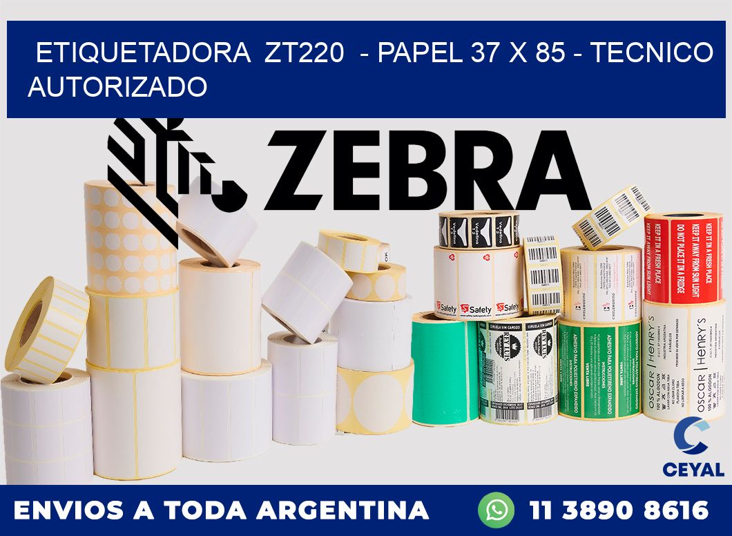 ETIQUETADORA  ZT220  - PAPEL 37 x 85 - TECNICO AUTORIZADO