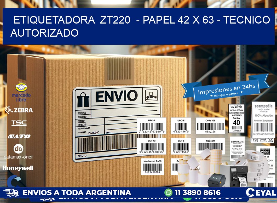 ETIQUETADORA  ZT220  - PAPEL 42 x 63 - TECNICO AUTORIZADO