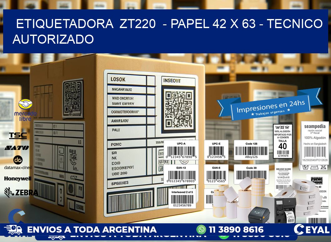 ETIQUETADORA  ZT220  - PAPEL 42 x 63 - TECNICO AUTORIZADO