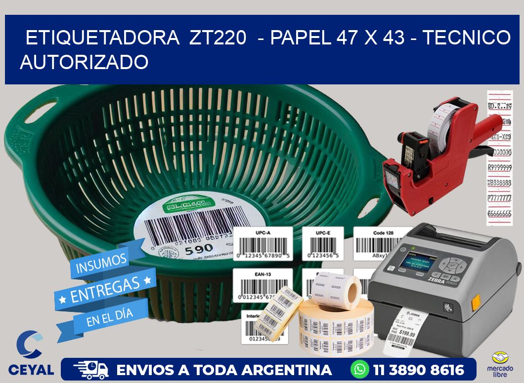 ETIQUETADORA  ZT220  - PAPEL 47 x 43 - TECNICO AUTORIZADO