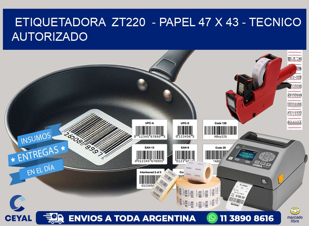 ETIQUETADORA  ZT220  - PAPEL 47 x 43 - TECNICO AUTORIZADO