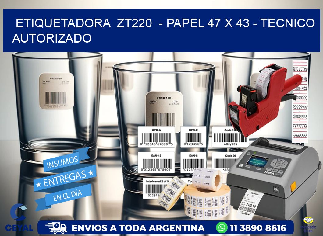 ETIQUETADORA  ZT220  - PAPEL 47 x 43 - TECNICO AUTORIZADO