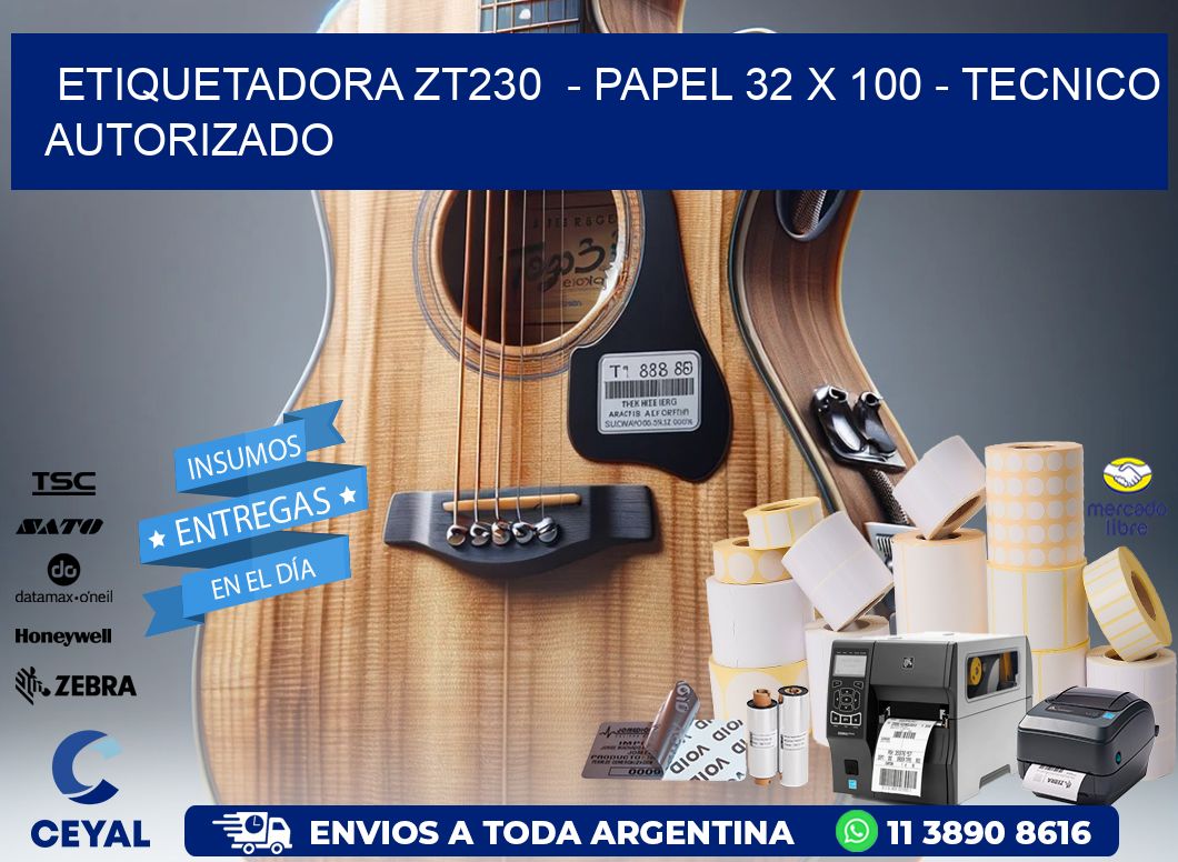 ETIQUETADORA ZT230  - PAPEL 32 x 100 - TECNICO AUTORIZADO