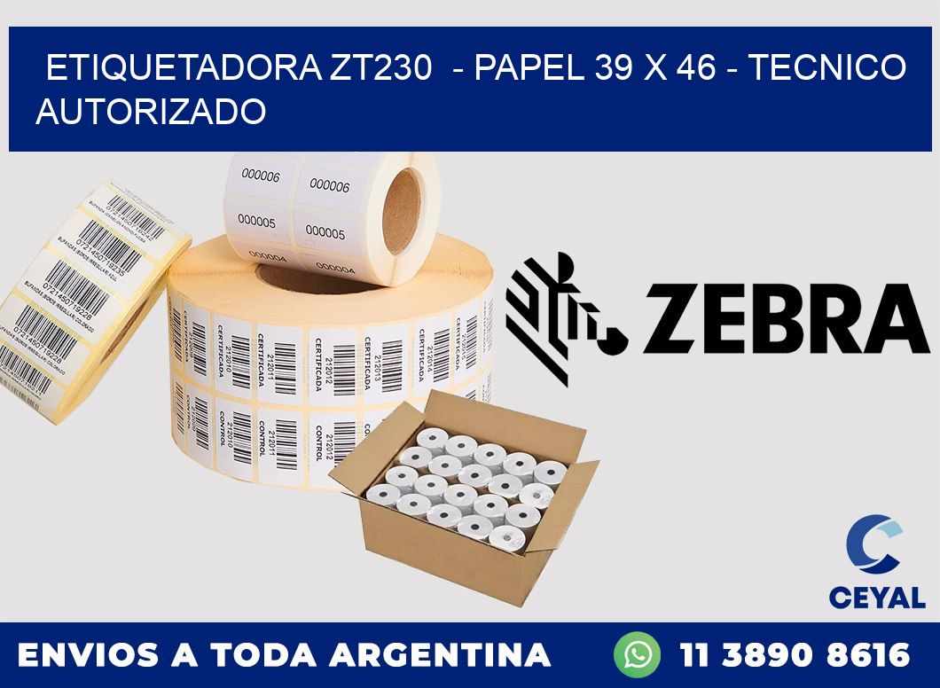 ETIQUETADORA ZT230  - PAPEL 39 x 46 - TECNICO AUTORIZADO