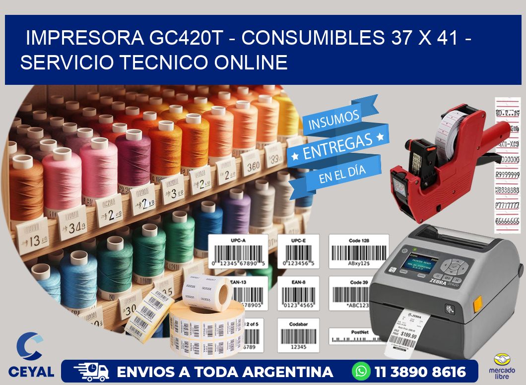 IMPRESORA GC420T - CONSUMIBLES 37 x 41 - SERVICIO TECNICO ONLINE