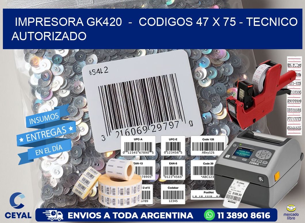 IMPRESORA GK420  -  CODIGOS 47 x 75 - TECNICO AUTORIZADO