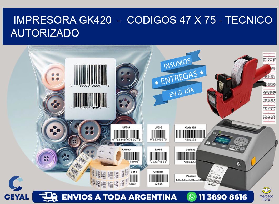 IMPRESORA GK420  -  CODIGOS 47 x 75 - TECNICO AUTORIZADO