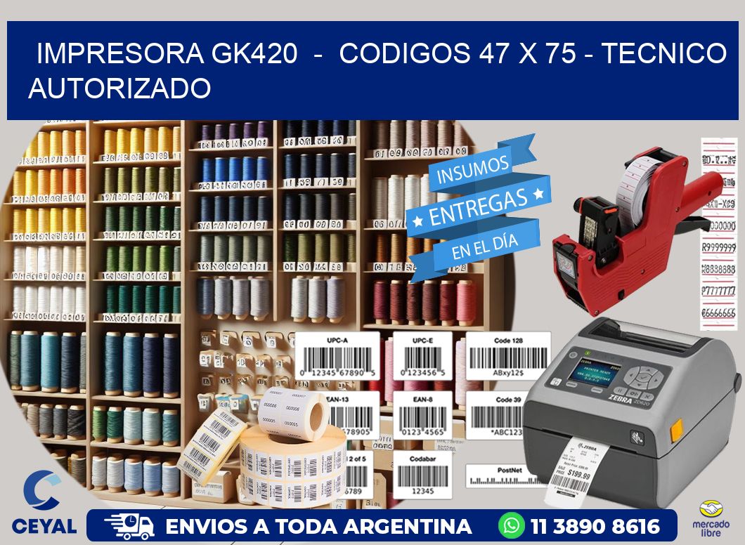 IMPRESORA GK420  -  CODIGOS 47 x 75 - TECNICO AUTORIZADO