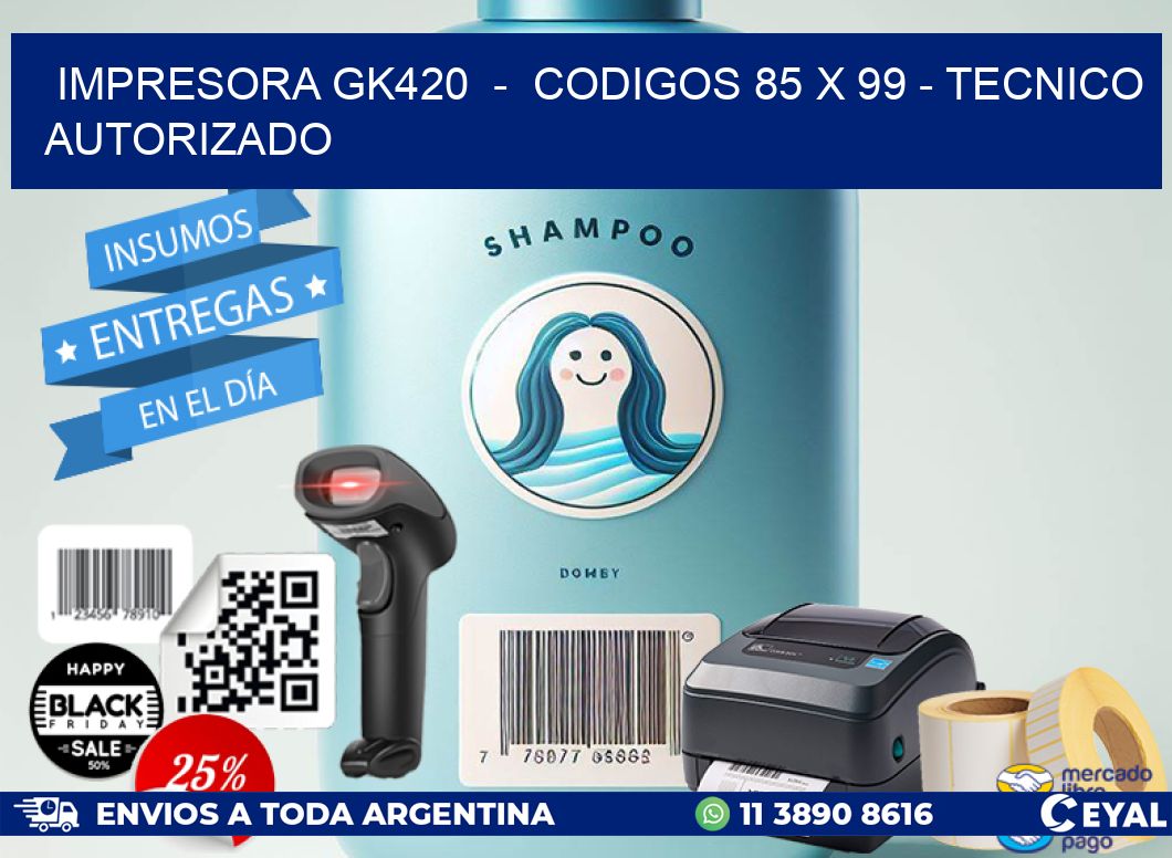 IMPRESORA GK420  -  CODIGOS 85 x 99 - TECNICO AUTORIZADO