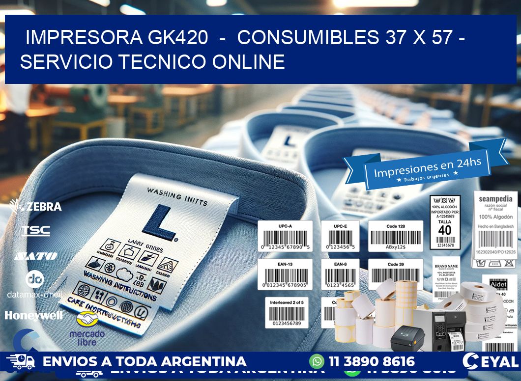 IMPRESORA GK420  -  CONSUMIBLES 37 x 57 - SERVICIO TECNICO ONLINE