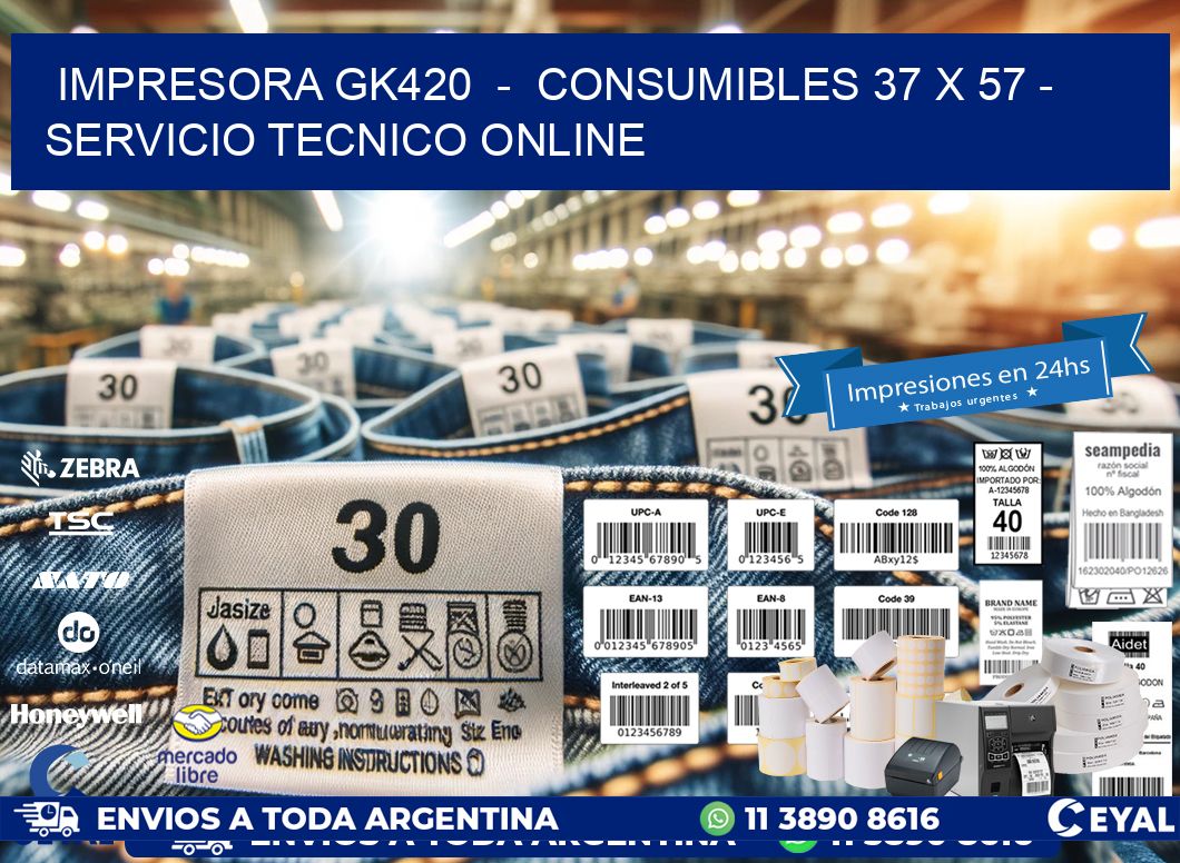 IMPRESORA GK420  -  CONSUMIBLES 37 x 57 - SERVICIO TECNICO ONLINE