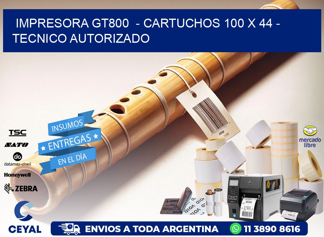 IMPRESORA GT800  - CARTUCHOS 100 x 44 - TECNICO AUTORIZADO