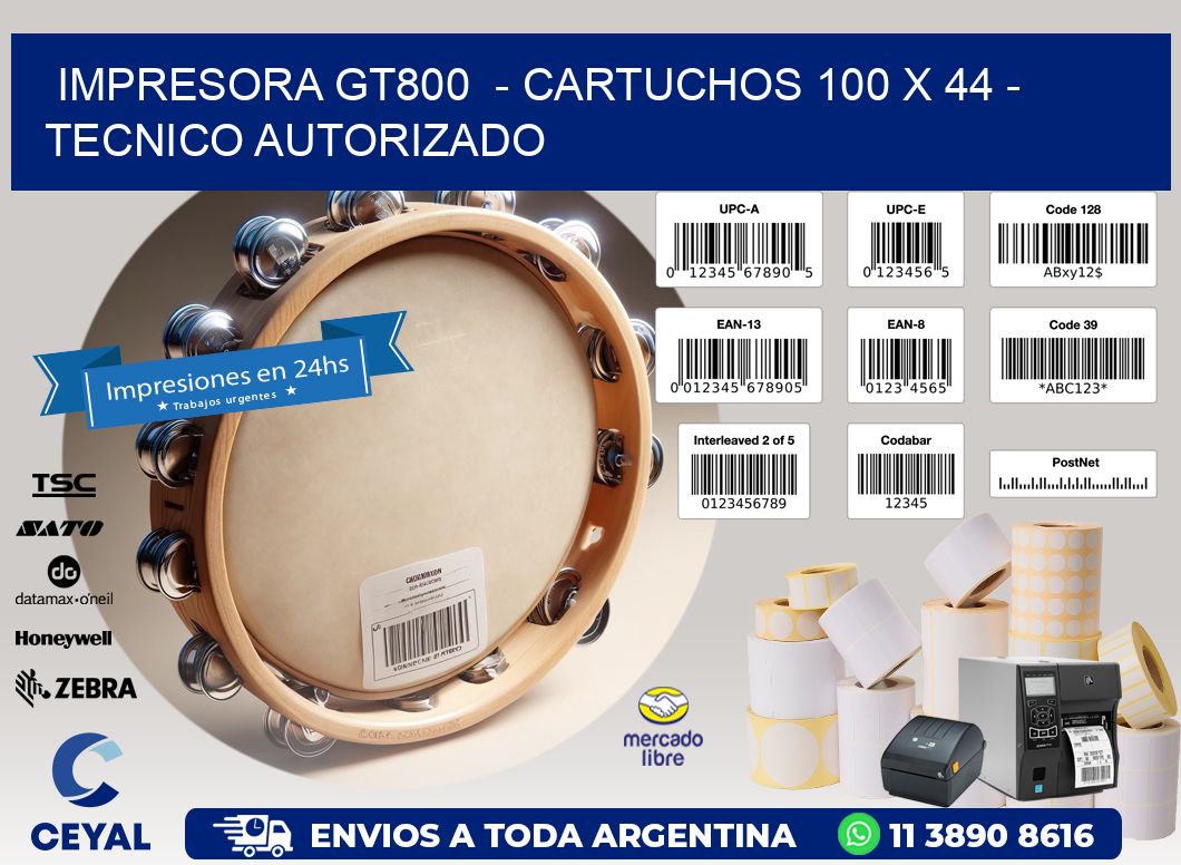 IMPRESORA GT800  - CARTUCHOS 100 x 44 - TECNICO AUTORIZADO