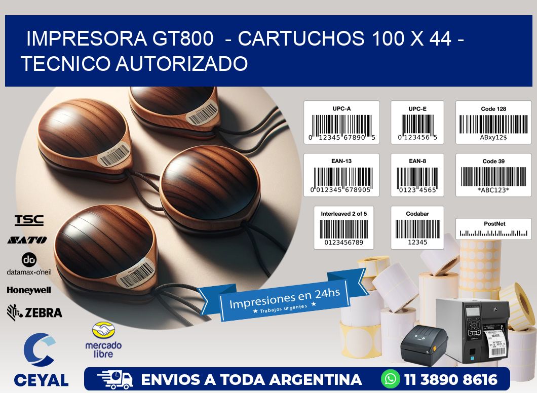 IMPRESORA GT800  - CARTUCHOS 100 x 44 - TECNICO AUTORIZADO