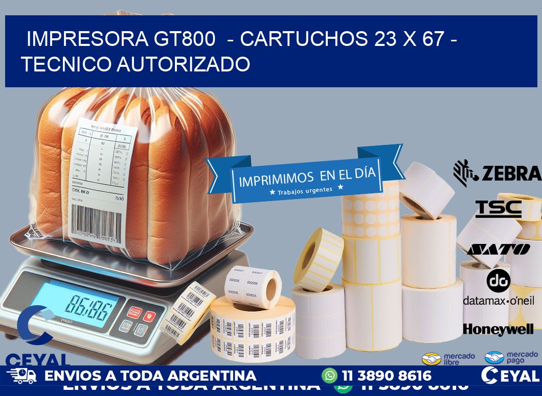 IMPRESORA GT800  - CARTUCHOS 23 x 67 - TECNICO AUTORIZADO