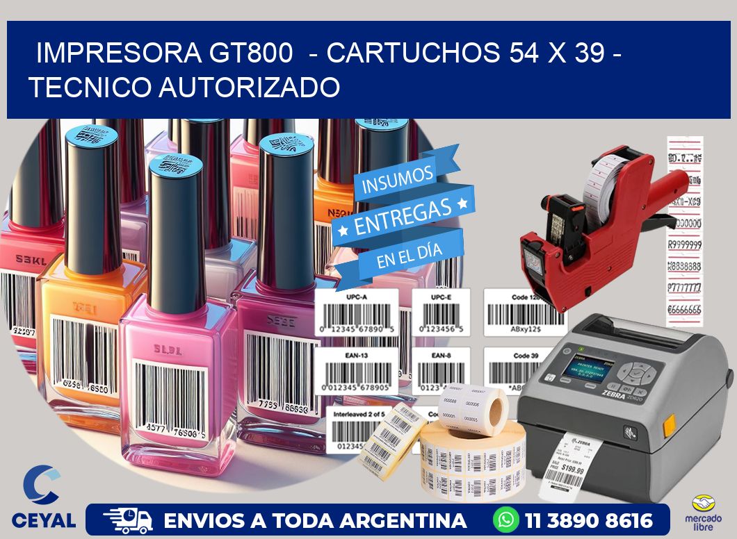 IMPRESORA GT800  - CARTUCHOS 54 x 39 - TECNICO AUTORIZADO