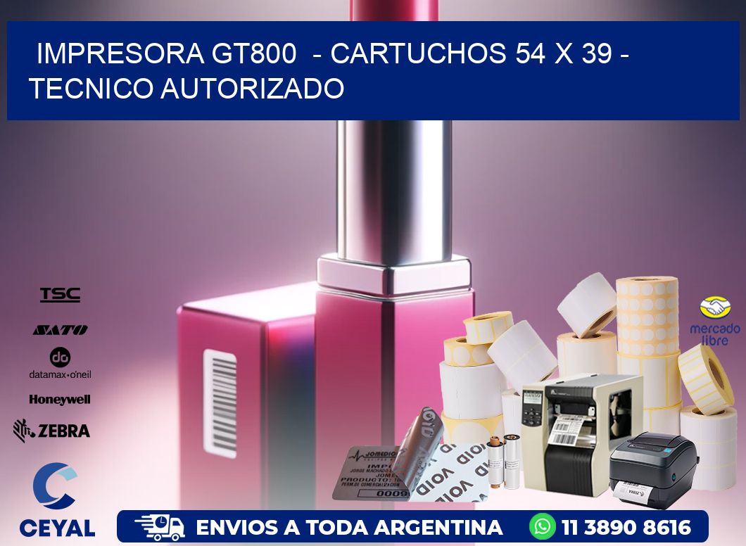 IMPRESORA GT800  - CARTUCHOS 54 x 39 - TECNICO AUTORIZADO