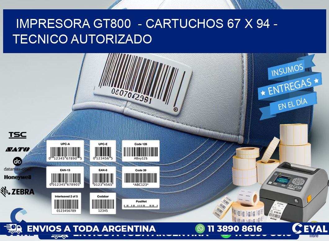 IMPRESORA GT800  - CARTUCHOS 67 x 94 - TECNICO AUTORIZADO