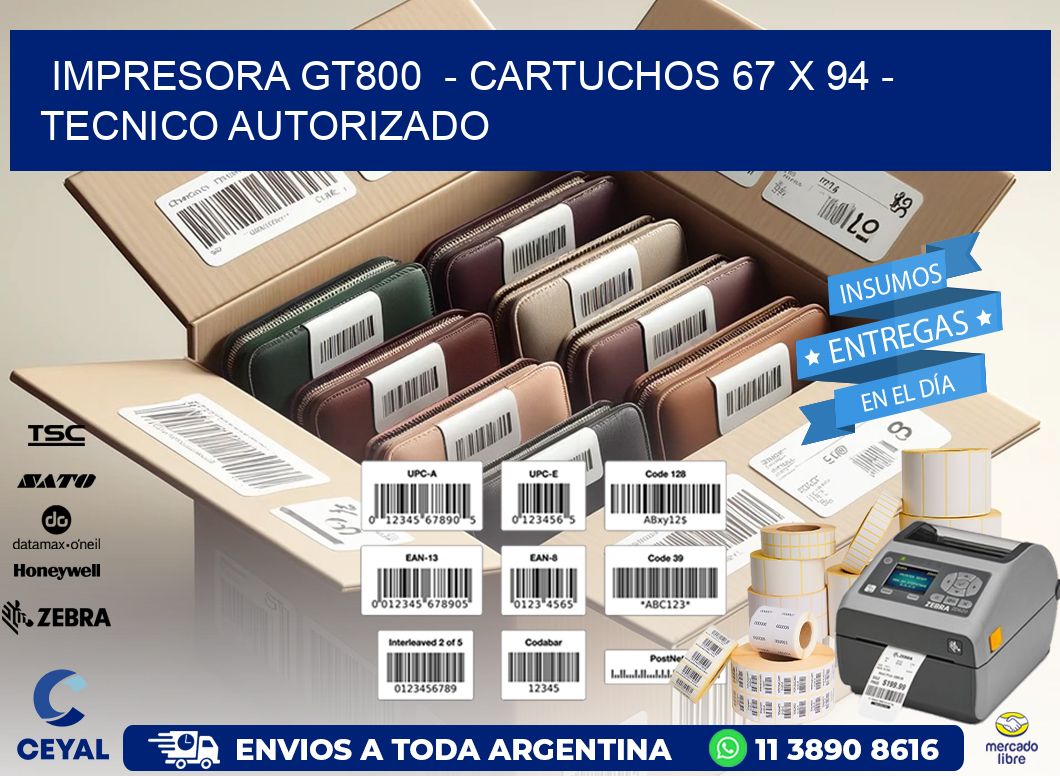 IMPRESORA GT800  - CARTUCHOS 67 x 94 - TECNICO AUTORIZADO