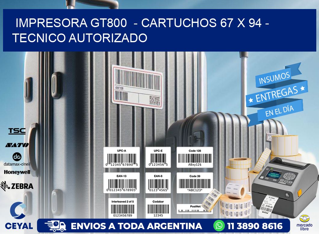 IMPRESORA GT800  - CARTUCHOS 67 x 94 - TECNICO AUTORIZADO