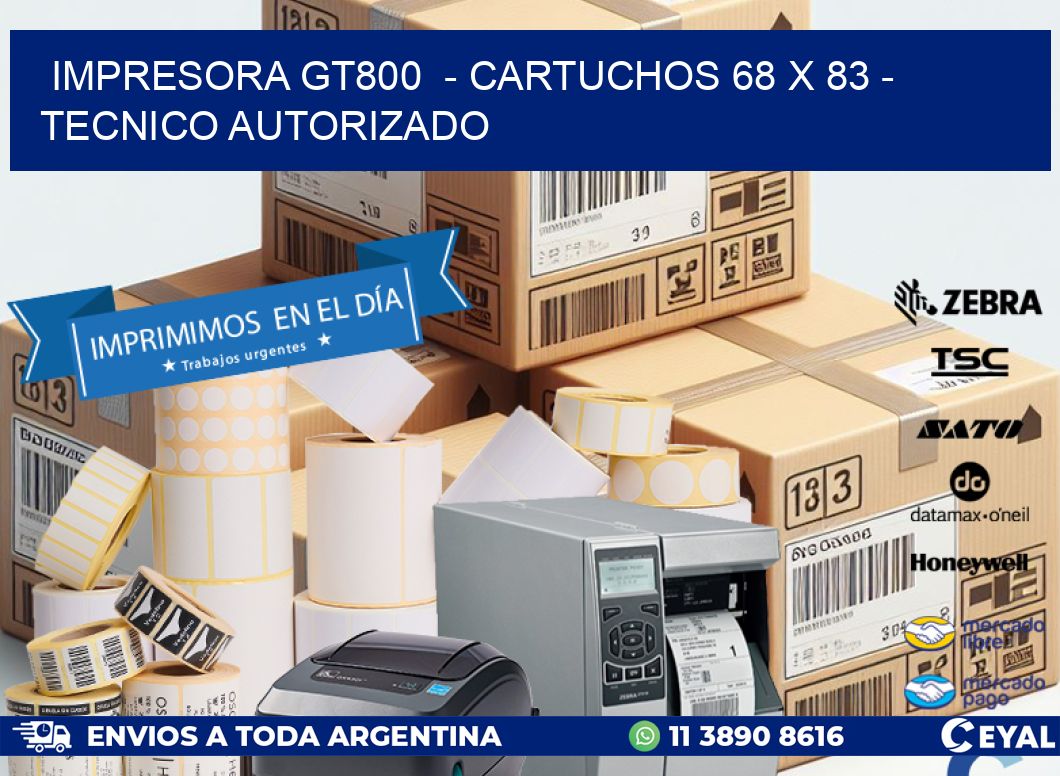 IMPRESORA GT800  - CARTUCHOS 68 x 83 - TECNICO AUTORIZADO